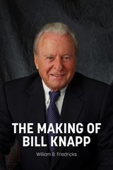 The Making of Bill Knapp - William B. Friedricks - 9781950790067