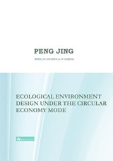 Ecological Environment Design Under the Circular Economy Mode - Jing Peng - 9781950797400