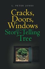 Cracks, Doors, Windows and a Story-Telling Tree - L Peter Jones - 9781950818389