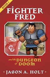 Fighter Fred and the Dungeon of Doom - HOLT,  Jason a - 9781950841011