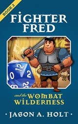Fighter Fred and the Wombat Wilderness - Jason A. Holt - 9781950841028