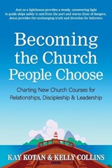 Becoming the Church People Choose - Kay Kotan ; Kelly Collins - 9781950899999
