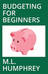 Budgeting for Beginners - M L Humphrey - 9781950902200