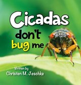 Cicadas Don't Bug Me - Christen M Jeschke - 9781950948956