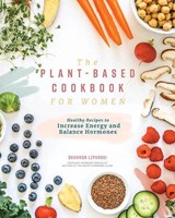 The Plant-based Cookbook for Women - Shannon Leparski - 9781950968183