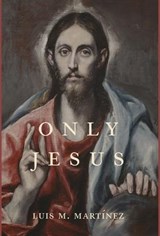 Only Jesus - Luis M Martinez - 9781950970780