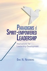 Paradigms of Spirit-Empowered Leadership - Eric N Newberg - 9781950971374