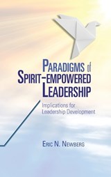 Paradigms of Spirit-Empowered Leadership - Eric N Newberg - 9781950971466