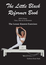The Little Black Reformer Book KRN Pilates Then, Now & In-Between The Lesser Known Exercises - Kathryn M Ross-Nash - 9781951007065