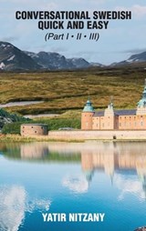 Conversational Swedish Quick and Easy - Part 1, 2 and 3 - Yatir Nitzany - 9781951244712