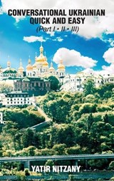 Conversational Ukrainian Quick and Easy - Part 1, 2 and 3 - Yatir Nitzany - 9781951244880