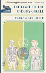 The Death of the Cyborg Oracle - Jordan A Rothacker - 9781951393045