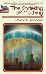 The Shrieking of Nothing - Jordan A. Rothacker - 9781951393397