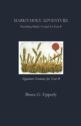 Mark's Holy Adventure - Bruce Epperly - 9781951472924