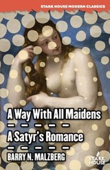 A Way With All Maidens / A Satyr's Romance - MALZBERG,  Barry N - 9781951473525