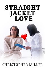 Straight Jacket Love - MILLER,  Christopher - 9781951497095