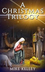 A Christmas Trilogy - Mike Kelley - 9781951497774