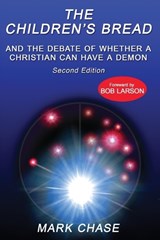 The Children's Bread and the Debate of Whether a Christian Can Have a Demon 2nd Edition - Mark Chase - 9781951497859