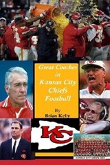 Great Coaches in Kansas City Chiefs Football - Brian Kelly - 9781951562120
