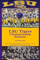 LSU Tigers Championship Seasons: Book starts at the beginning of LSU Football and goes past the 2019/2020 National Championship - KELLY,  Brian - 9781951562267