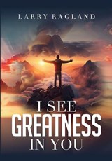 Ragland, L: I See Greatness in You - Larry Ragland - 9781951648367