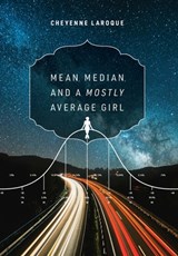 Mean, Median, and a Mostly Uninteresting GIRL - Cheyenne LaRoque - 9781951648480