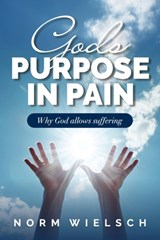 God's Purpose in Pain - Norm Wielsch - 9781951648589