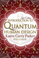 Introduction to Quantum Human Design (Color) - CURRY PARKER,  Karen ; Anne, Kristin - 9781951694241