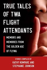 True Tales Of TWA Flight Attendants - Kathryn Kompare ; Stephanie Johnson - 9781951744885