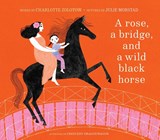 A Rose, a Bridge, and a Wild Black Horse - Charlotte Zolotow - 9781951836740