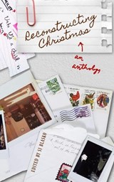 Reconstructing Christmas - SJ Blasko ; Ruckus Aquinas ; Avery Arden ; Henry J. Barnosky ; Raelee May Carpenter ; Blake Ellis Edwards ; Johanna E. H. ; Karen Eisenbrey ; Chloe S. Flanagan ; Allison K. Garcia ; Neil Ellis Orts ; Ha Na Park ; Joya Polk ; Meagan Ruby Wagner ; Ziel - 9781951882150