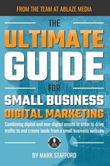 The Ultimate Guide for Small Business Digital Marketing - Mark Stafford - 9781951890469