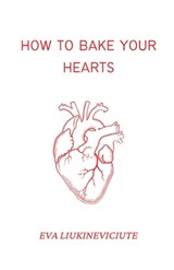 How to Bake Your Hearts - Eva Liukineviciute - 9781952055508