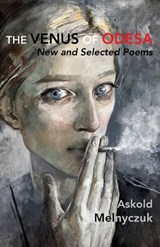The Venus of Odesa: New and Selected Poems: Selected Poems - Askold Melnyczuk - 9781952335976