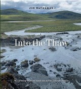 Into the Thaw - Jon Waterman - 9781952338236