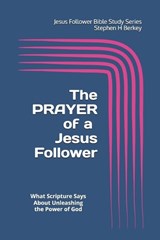 The PRAYER of a Jesus Follower - Stephen H Berkey - 9781952359569