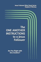 The ONE ANOTHER INSTRUCTIONS to a Jesus Follower - Stephen H Berkey - 9781952359620