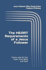 The HEART Requirements of a Jesus Follower - Stephen H Berkey - 9781952359712