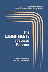 The COMMITMENTS of a Jesus Follower - Stephen H Berkey - 9781952359750