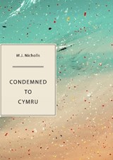 Condemned to Cymru - M J Nicholls - 9781952386244