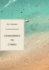 Condemned to Cymru - M. J. Nicholls - 9781952386251