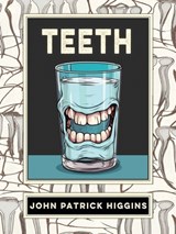 Teeth: An Oral History - John Patrick Higgins - 9781952386824