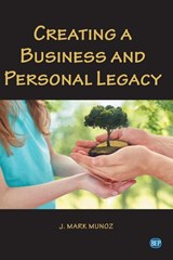 Creating a Business and Personal Legacy - J. Mark Munoz - 9781952538285