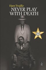 Never Play With Death - Hans Trujillo - 9781952570667
