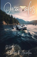 Orca Tales - Charles P. Howerton - 9781952685767