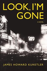 Look, I'm Gone - James Howard Kunstler - 9781952685972