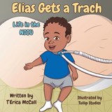 Elias Gets a Trach - T'Erica McCall - 9781952833373