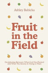 Fruit in the Field - Ashley Babicka - 9781952840906