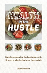 Health In The Hustle - Abbey Nixon - 9781952840944