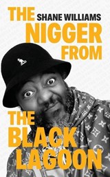 The Nigger from The Black Lagoon - Shane Williams - 9781952874925